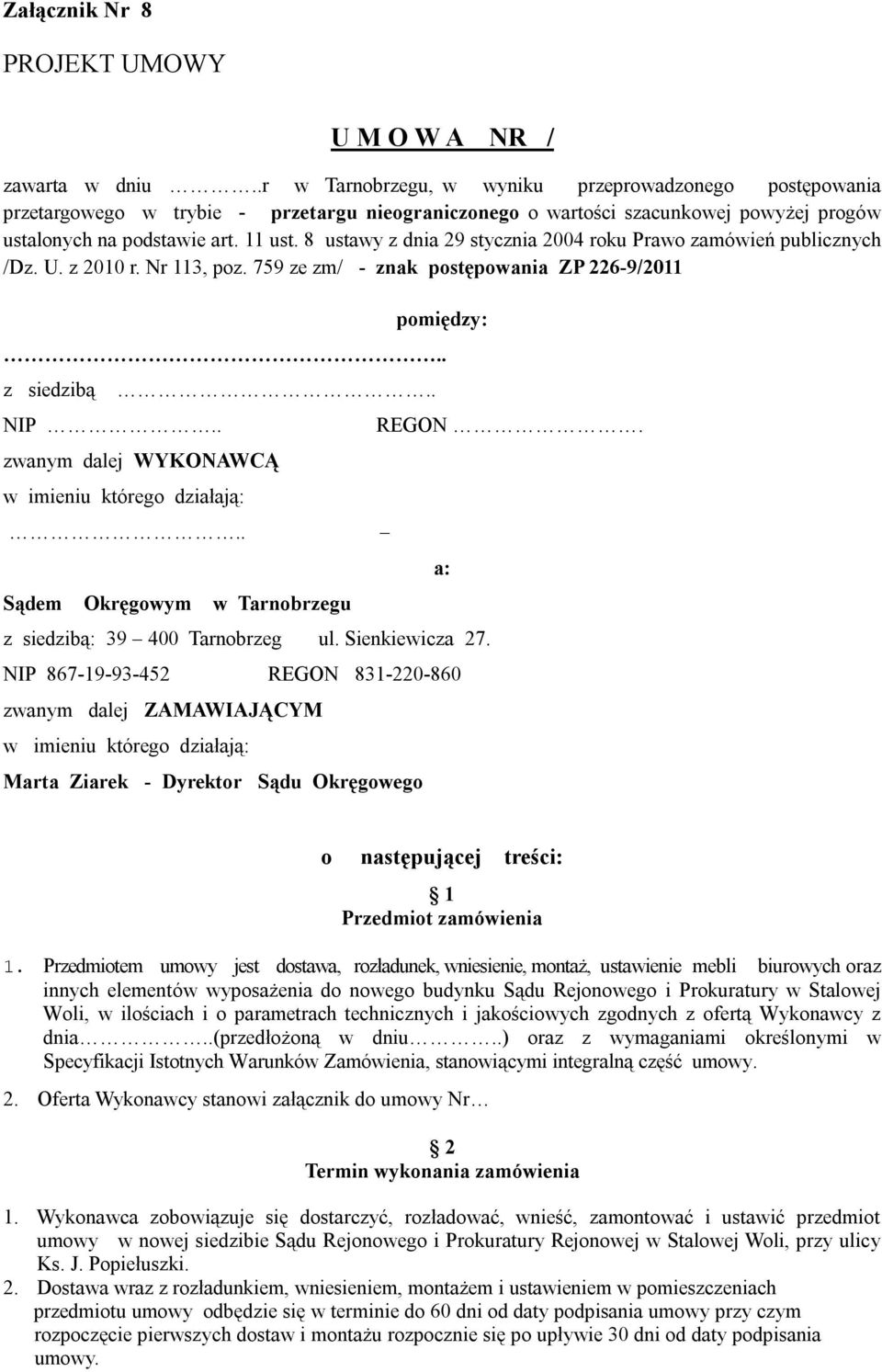 8 ustawy z dnia 29.stycznia.2004 roku Prawo zamówień publicznych /Dz. U. z 2010 r. Nr 113, poz. 759 ze zm/ - znak postępowania ZP 226-9/2011 pomiędzy:.. z siedzibą NIP.