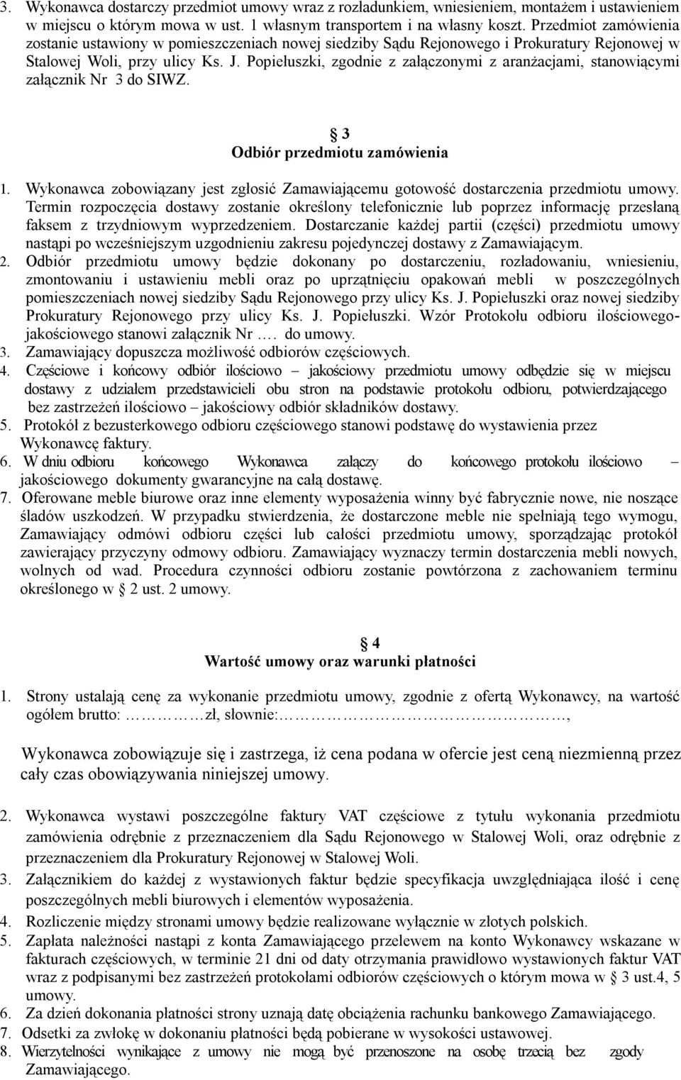 Popiełuszki, zgodnie z załączonymi z aranżacjami, stanowiącymi załącznik Nr 3 do SIWZ. 3 Odbiór przedmiotu zamówienia 1.