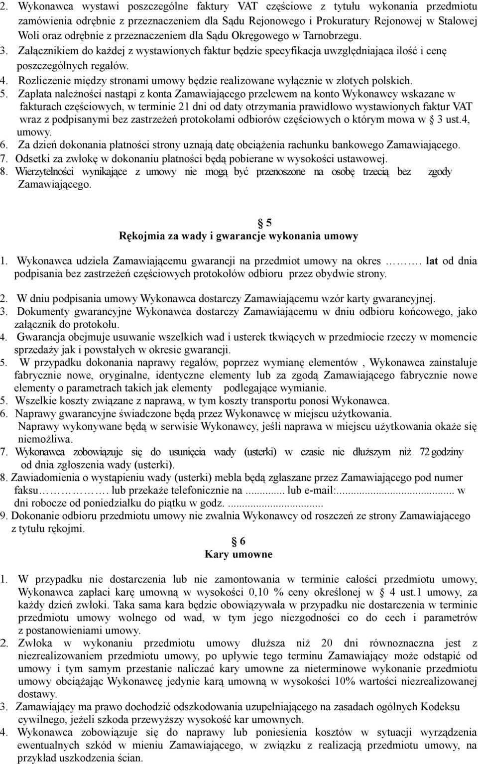 Rozliczenie między stronami umowy będzie realizowane wyłącznie w złotych polskich. 5.