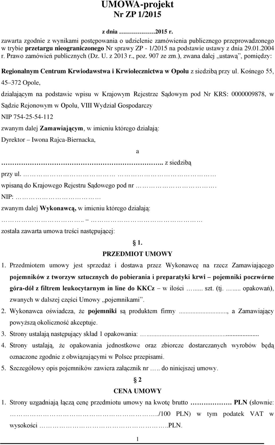 Prawo zamówień publicznych (Dz. U. z 2013 r., poz. 907 ze zm.), zwana dalej ustawą, pomiędzy: Regionalnym Centrum Krwiodawstwa i Krwiolecznictwa w Opolu z siedzibą przy ul.