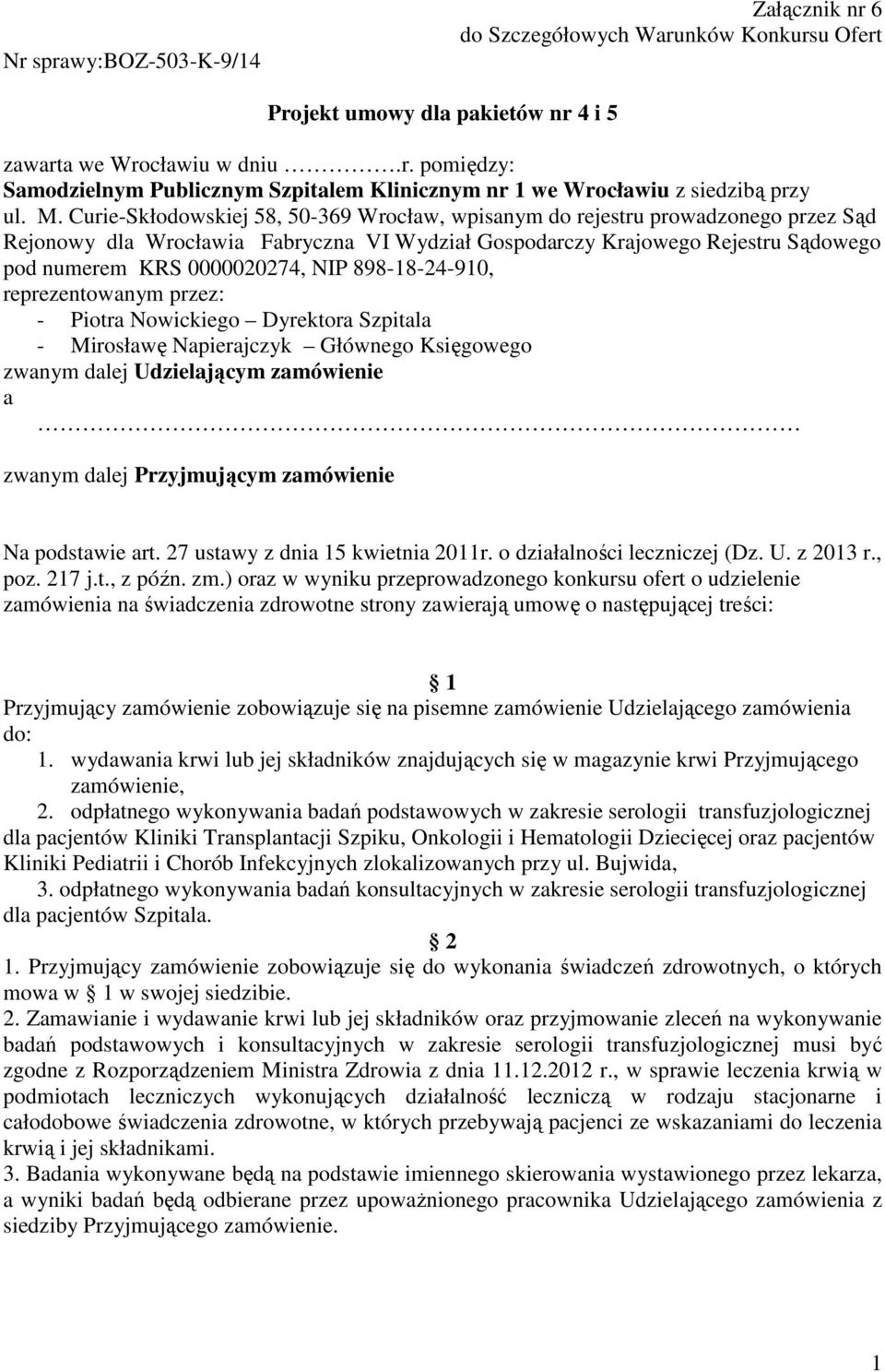 NIP 898-18-24-910, reprezentowanym przez: - Piotra Nowickiego Dyrektora Szpitala - Mirosławę Napierajczyk Głównego Księgowego zwanym dalej Udzielającym zamówienie a zwanym dalej Przyjmującym