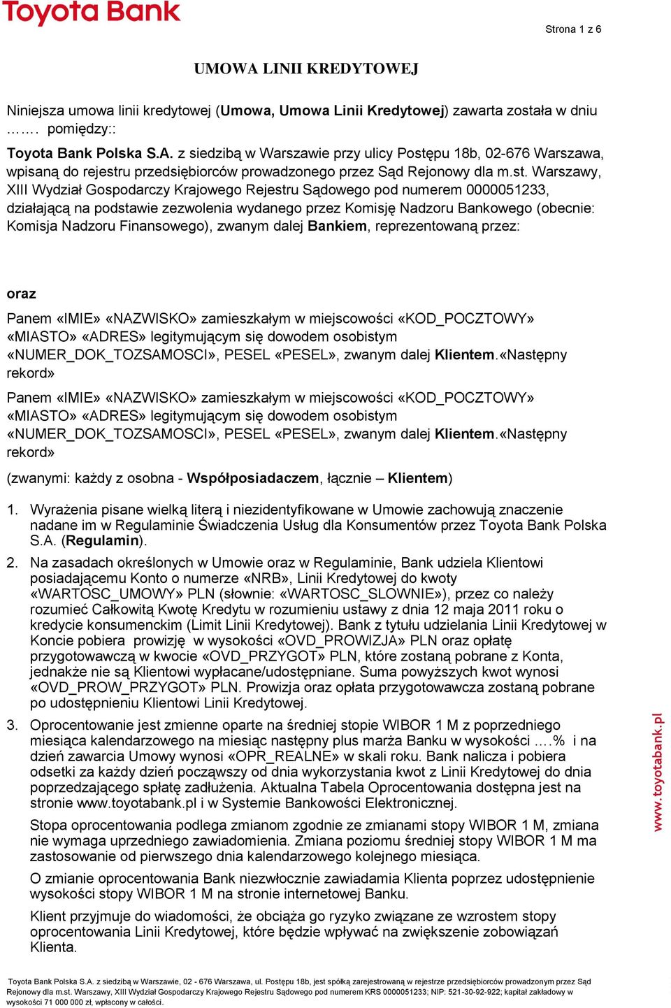 Finansowego), zwanym dalej Bankiem, reprezentowaną przez: oraz Panem «IMIE» «NAZWISKO» zamieszkałym w miejscowości «KOD_POCZTOWY» «MIASTO» «ADRES» legitymującym się dowodem osobistym