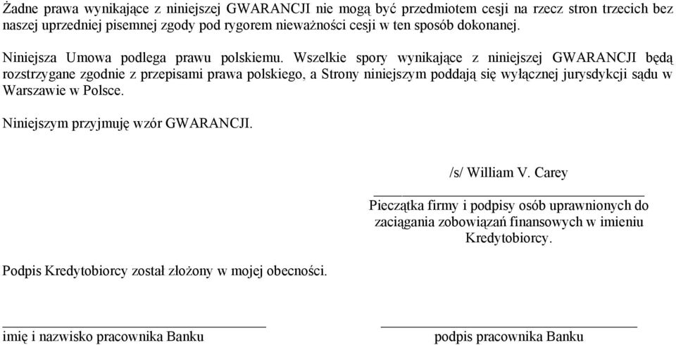 Wszelkie spory wynikające z niniejszej GWARANCJI będą rozstrzygane zgodnie z przepisami prawa polskiego, a Strony niniejszym poddają się wyłącznej jurysdykcji sądu w