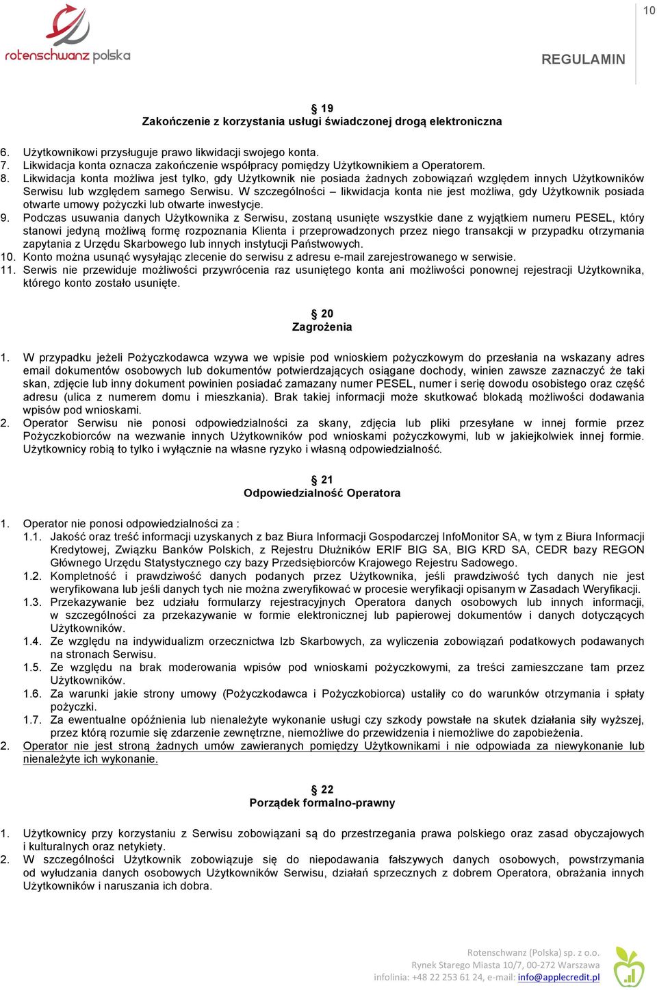 Likwidacja konta możliwa jest tylko, gdy Użytkownik nie posiada żadnych zobowiązań względem innych Użytkowników Serwisu lub względem samego Serwisu.