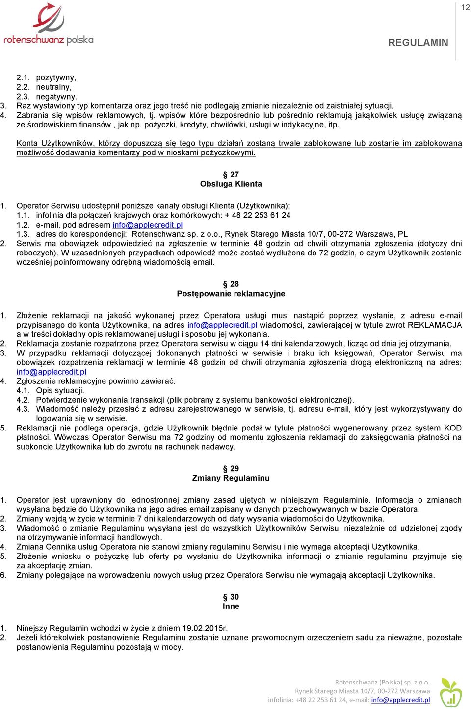 Konta Użytkowników, którzy dopuszczą się tego typu działań zostaną trwale zablokowane lub zostanie im zablokowana możliwość dodawania komentarzy pod w nioskami pożyczkowymi. 27 Obsługa Klienta 1.