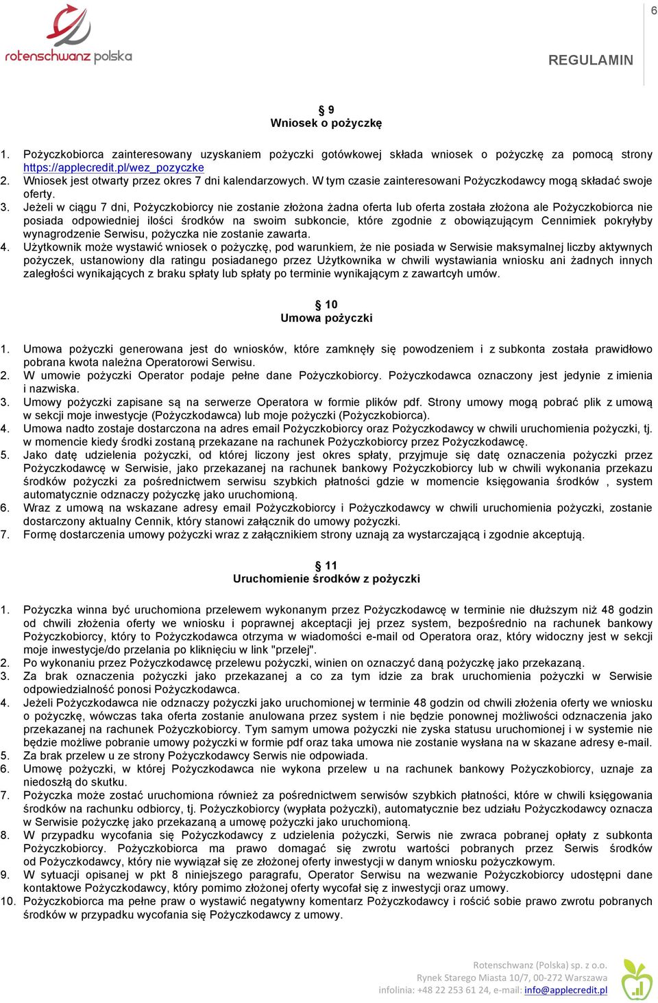 Jeżeli w ciągu 7 dni, Pożyczkobiorcy nie zostanie złożona żadna oferta lub oferta została złożona ale Pożyczkobiorca nie posiada odpowiedniej ilości środków na swoim subkoncie, które zgodnie z