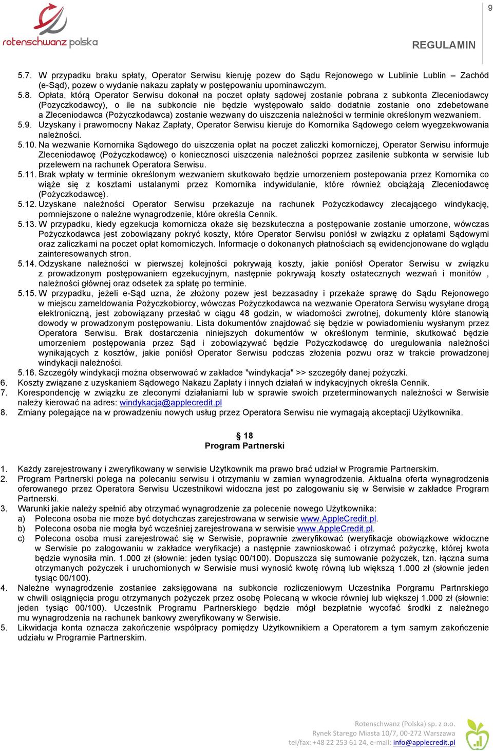 zdebetowane a Zleceniodawca (Pożyczkodawca) zostanie wezwany do uiszczenia należności w terminie określonym wezwaniem. 5.9.