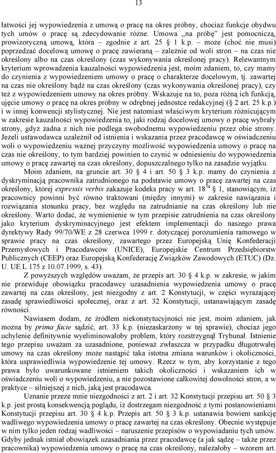 Relewantnym kryterium wprowadzenia kauzalności wypowiedzenia jest, moim zdaniem, to, czy mamy do czynienia z wypowiedzeniem umowy o pracę o charakterze docelowym, tj.