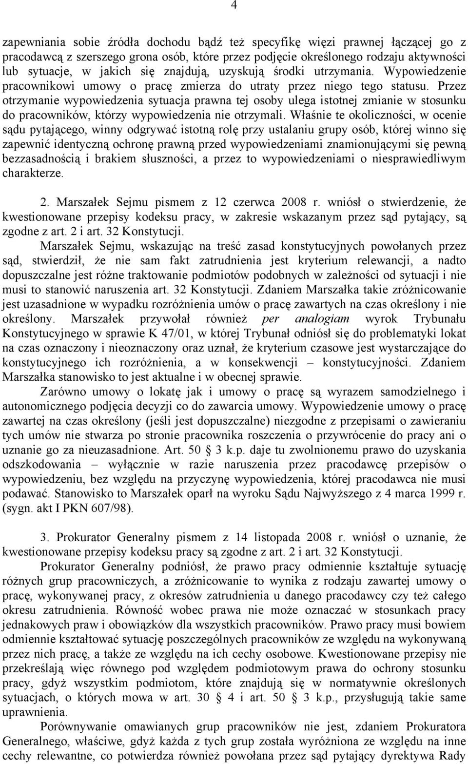 Przez otrzymanie wypowiedzenia sytuacja prawna tej osoby ulega istotnej zmianie w stosunku do pracowników, którzy wypowiedzenia nie otrzymali.