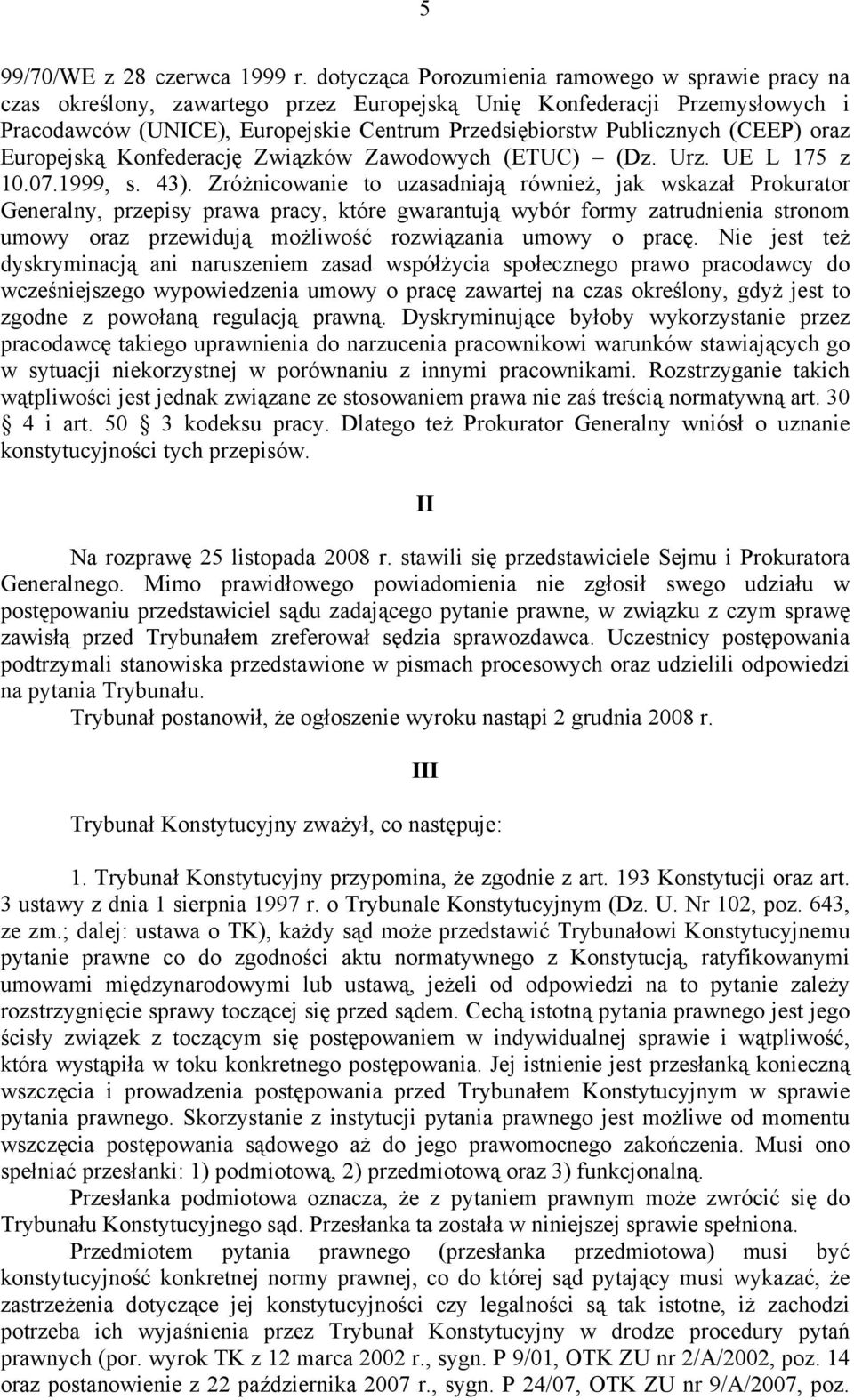(CEEP) oraz Europejską Konfederację Związków Zawodowych (ETUC) (Dz. Urz. UE L 175 z 10.07.1999, s. 43).
