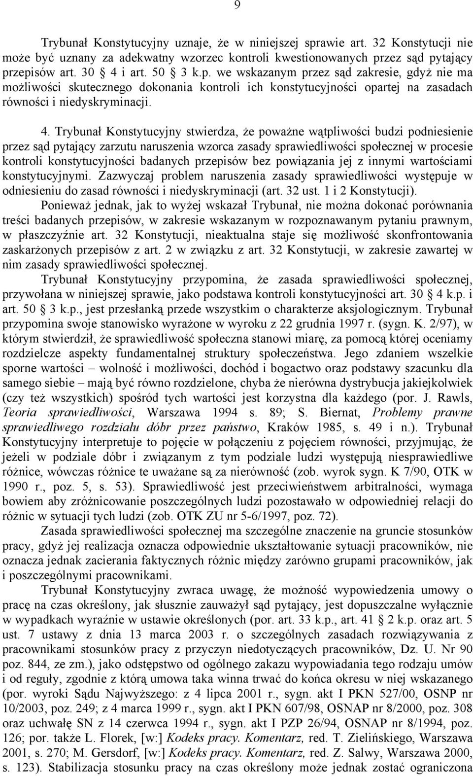 zez sąd pytający przepisów art. 30 4 i art. 50 3 k.p. we wskazanym przez sąd zakresie, gdyż nie ma możliwości skutecznego dokonania kontroli ich konstytucyjności opartej na zasadach równości i niedyskryminacji.