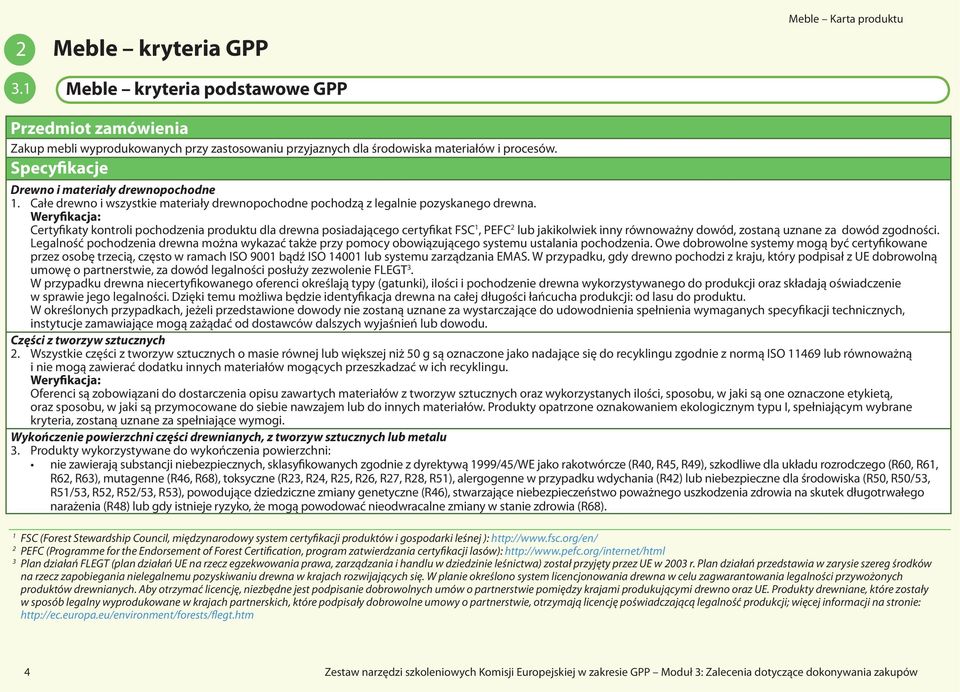 Certyfikaty kontroli pochodzenia produktu dla drewna posiadającego certyfikat FSC 1, PEFC 2 lub jakikolwiek inny równoważny dowód, zostaną uznane za dowód zgodności.