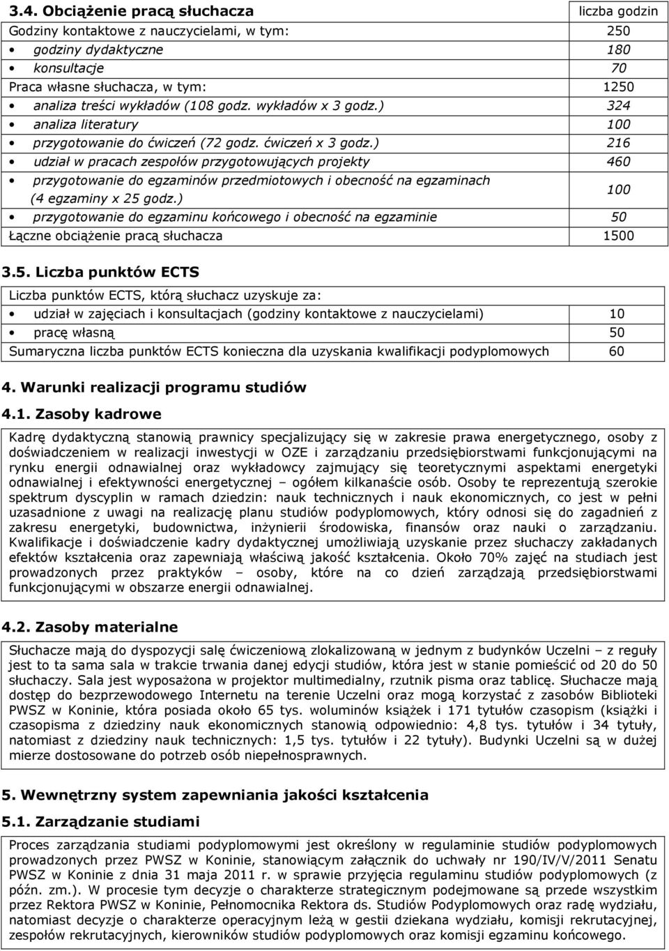 ) 216 udział w pracach zespołów przygotowujących projekty 460 przygotowanie do egzaminów przedmiotowych i obecność na egzaminach (4 egzaminy x 25 godz.
