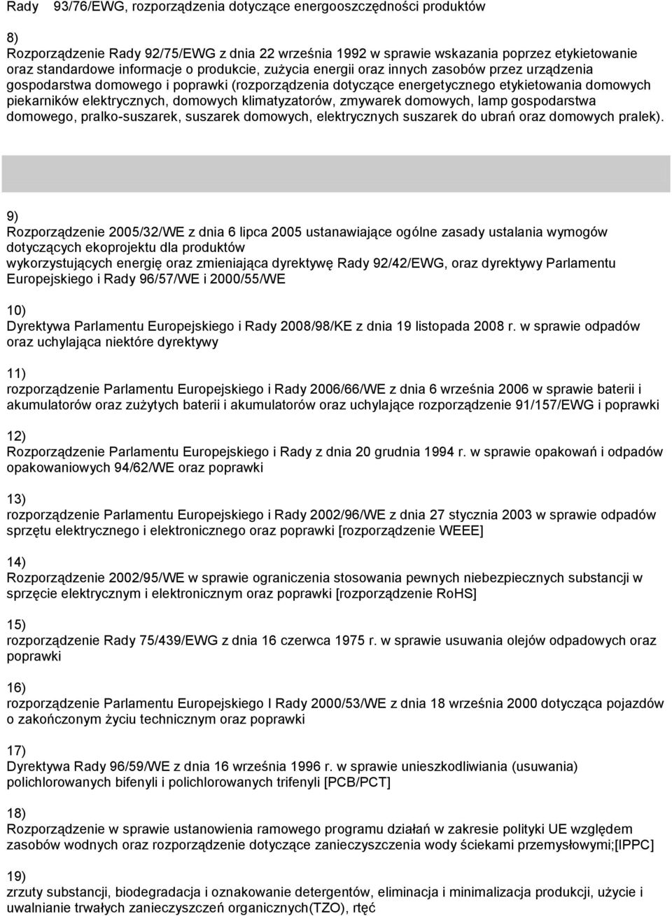 klimatyzatorów, zmywarek domowych, lamp gospodarstwa domowego, pralko-suszarek, suszarek domowych, elektrycznych suszarek do ubrań oraz domowych pralek).