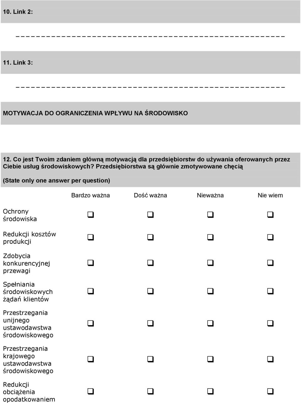 Przedsiębiorstwa są głównie zmotywowane chęcią (State only one answer per question) Bardzo ważna Dość ważna Nieważna Nie wiem Ochrony środowiska