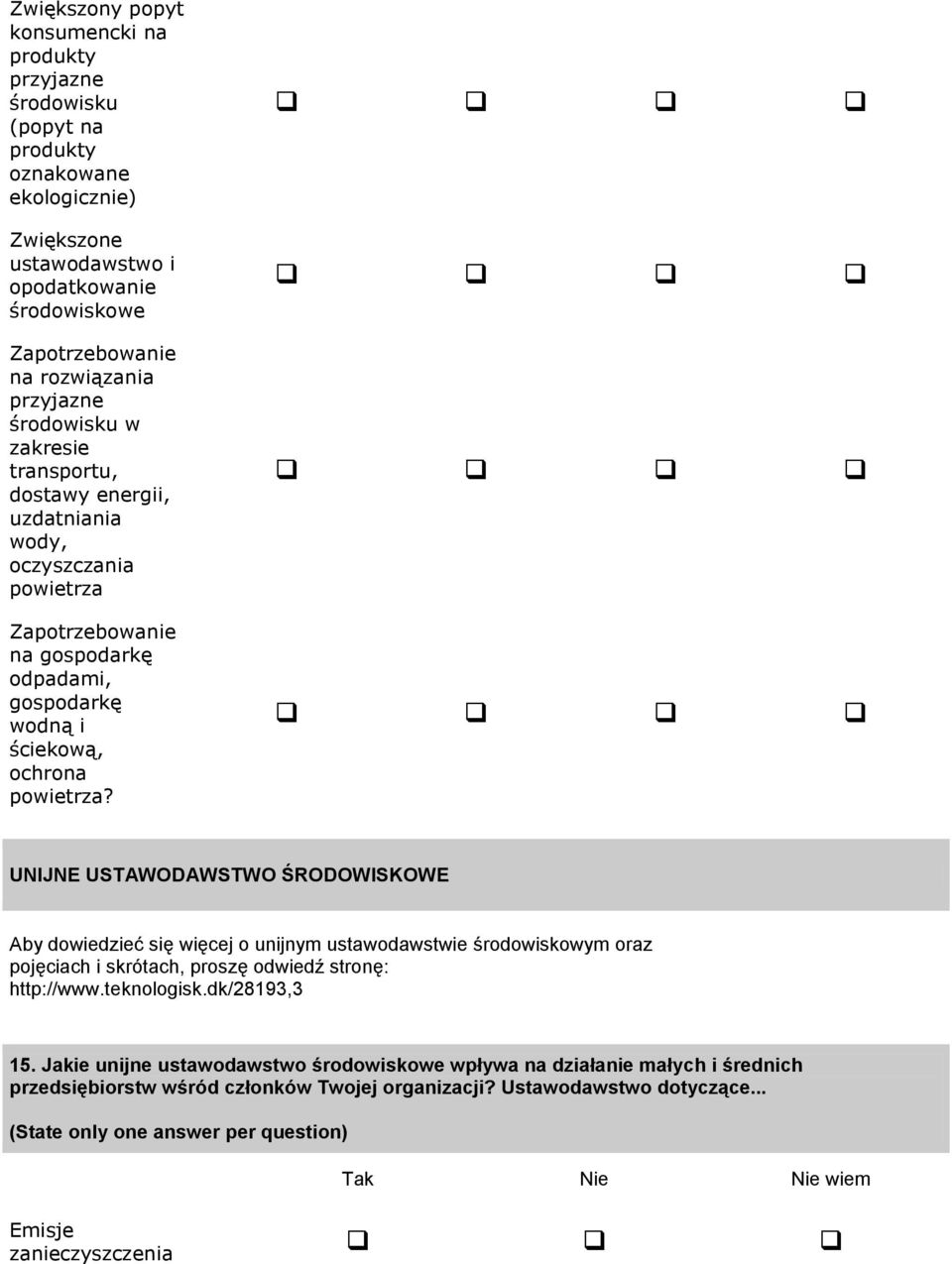 UNIJNE USTAWODAWSTWO ŚRODOWISKOWE Aby dowiedzieć się więcej o unijnym ustawodawstwie środowiskowym oraz pojęciach i skrótach, proszę odwiedź stronę: http://www.teknologisk.dk/28193,3 15.