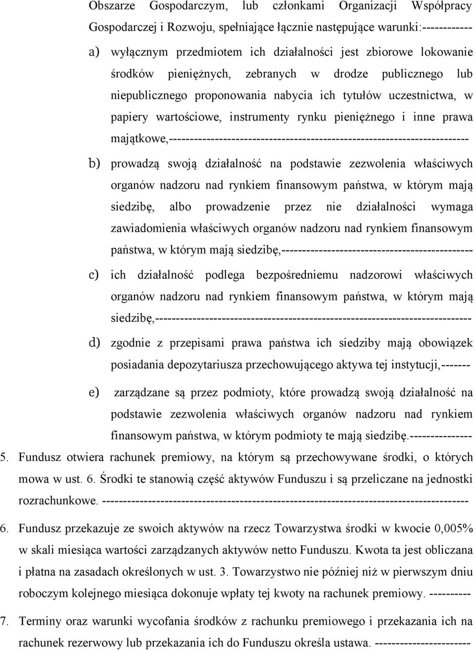 majątkowe,------------------------------------------------------------------------ b) prowadzą swoją działalność na podstawie zezwolenia właściwych organów nadzoru nad rynkiem finansowym państwa, w