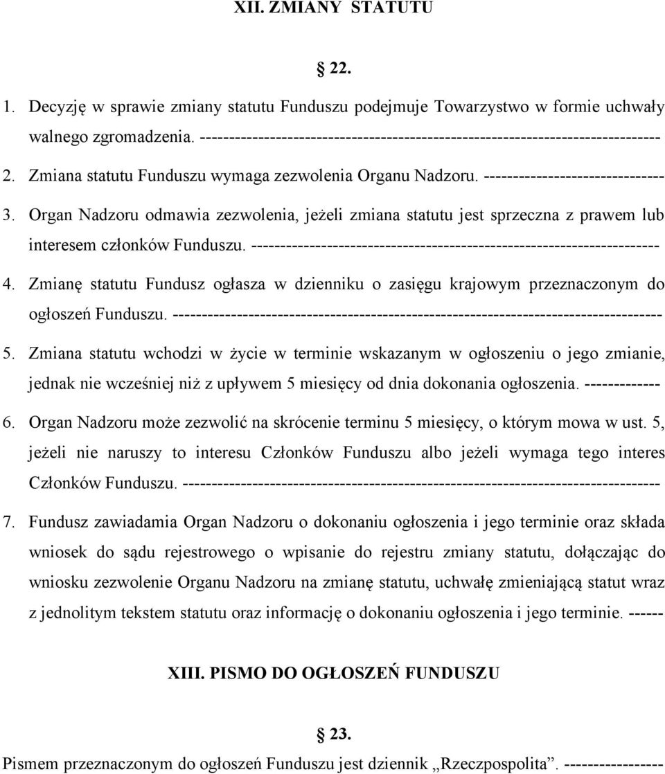 Organ Nadzoru odmawia zezwolenia, jeżeli zmiana statutu jest sprzeczna z prawem lub interesem członków Funduszu. ---------------------------------------------------------------------- 4.