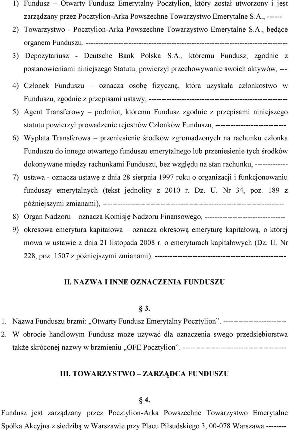 niniejszego Statutu, powierzył przechowywanie swoich aktywów, --- 4) Członek Funduszu oznacza osobę fizyczną, która uzyskała członkostwo w Funduszu, zgodnie z przepisami ustawy,