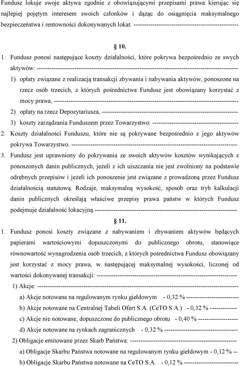 . 1. Fundusz ponosi następujące koszty działalności, które pokrywa bezpośrednio ze swych aktywów: ------------------------------------------------------------------------------------------------ 1)