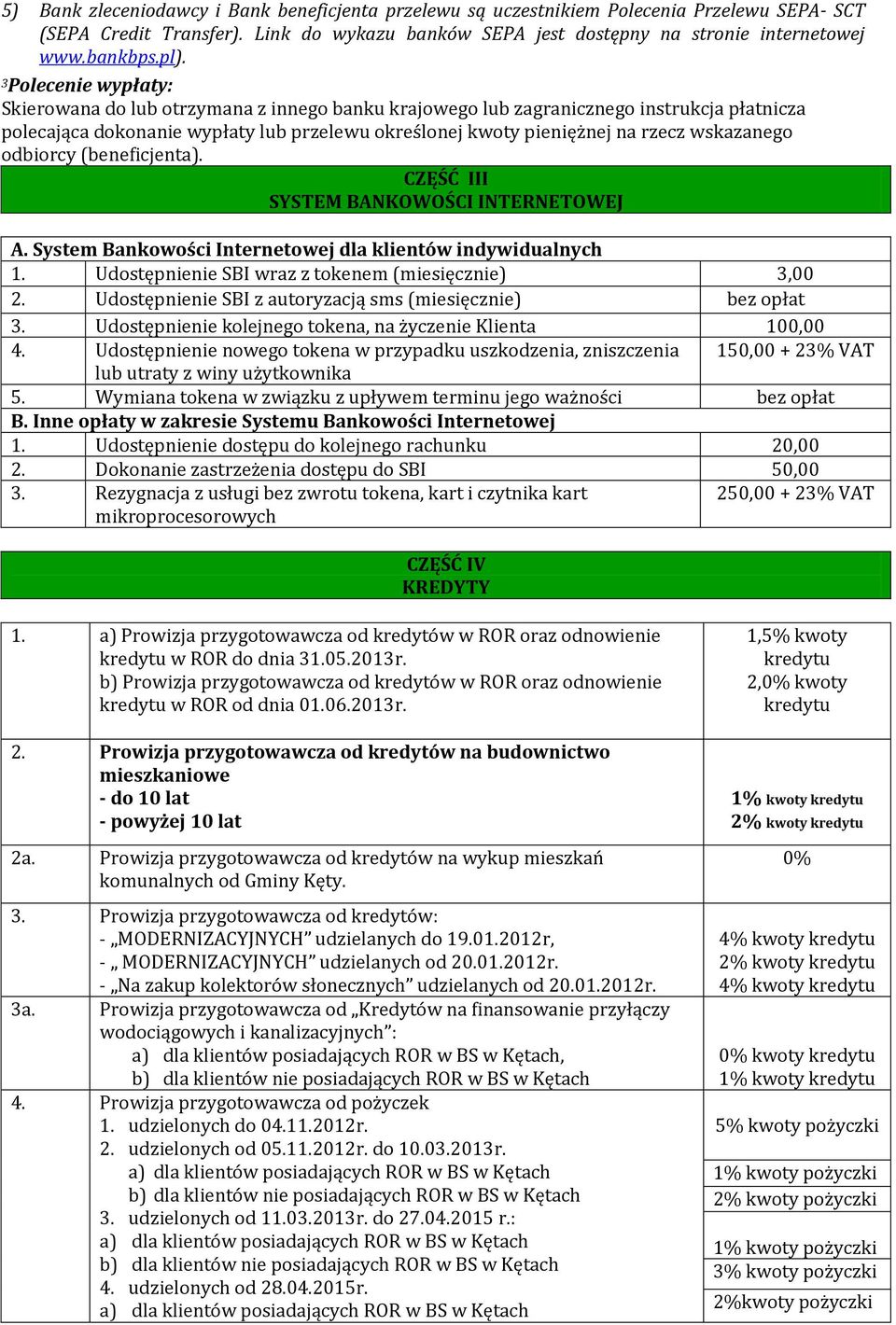 wskazanego odbiorcy (beneficjenta). CZĘŚĆ III SYSTEM BANKOWOŚCI INTERNETOWEJ A. System Bankowości Internetowej dla klientów indywidualnych 1. Udostępnienie SBI wraz z tokenem (miesięcznie) 3,00 2.