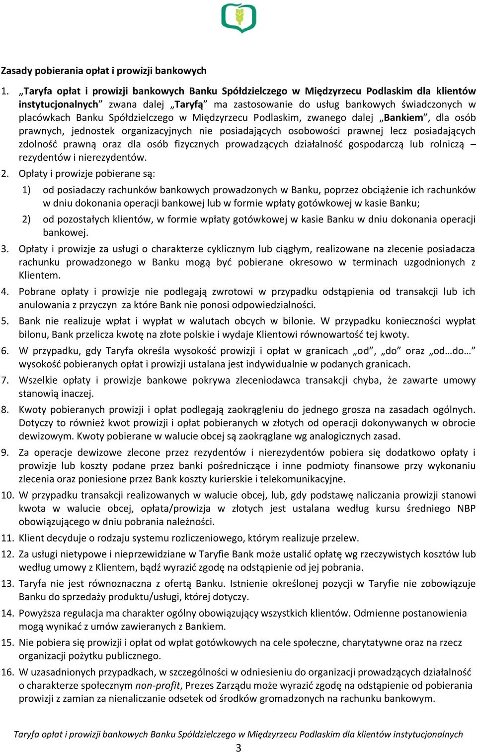 Spółdzielczego w Międzyrzecu Podlaskim, zwanego dalej Bankiem, dla osób prawnych, jednostek organizacyjnych nie posiadających osobowości prawnej lecz posiadających zdolność prawną oraz dla osób