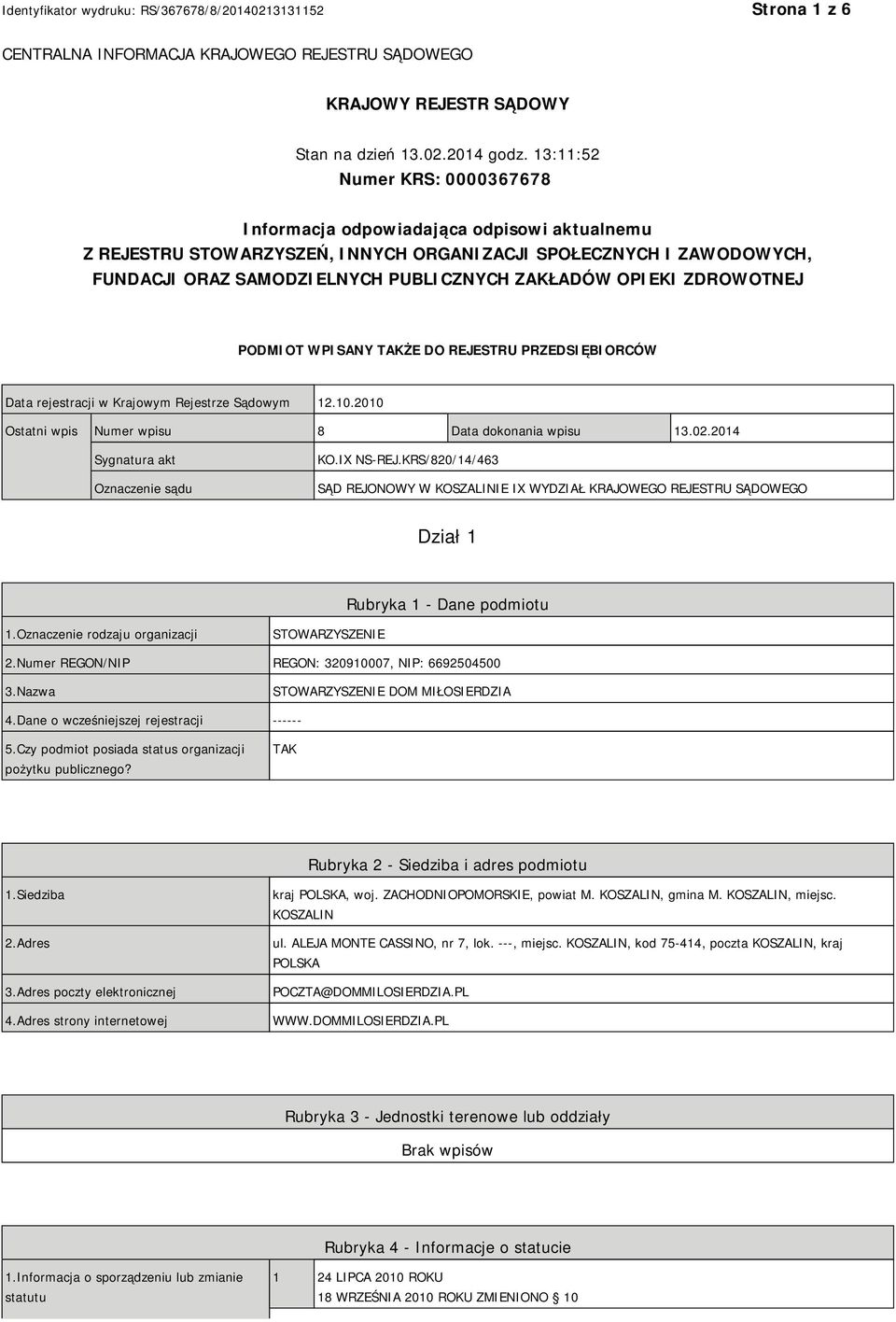 OPIEKI ZDROWOTNEJ PODMIOT WPISANY TAKŻE DO REJESTRU PRZEDSIĘBIORCÓW Data rejestracji w Krajowym Rejestrze Sądowym 12.10.2010 Ostatni wpis Numer wpisu 8 Data dokonania wpisu 13.02.