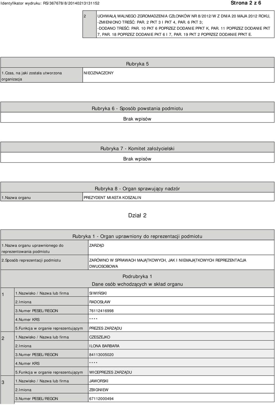 Czas, na jaki została utworzona organizacja NIEOZNACZONY Rubryka 6 - Sposób powstania podmiotu Rubryka 7 - Komitet założycielski Rubryka 8 - Organ sprawujący nadzór 1.