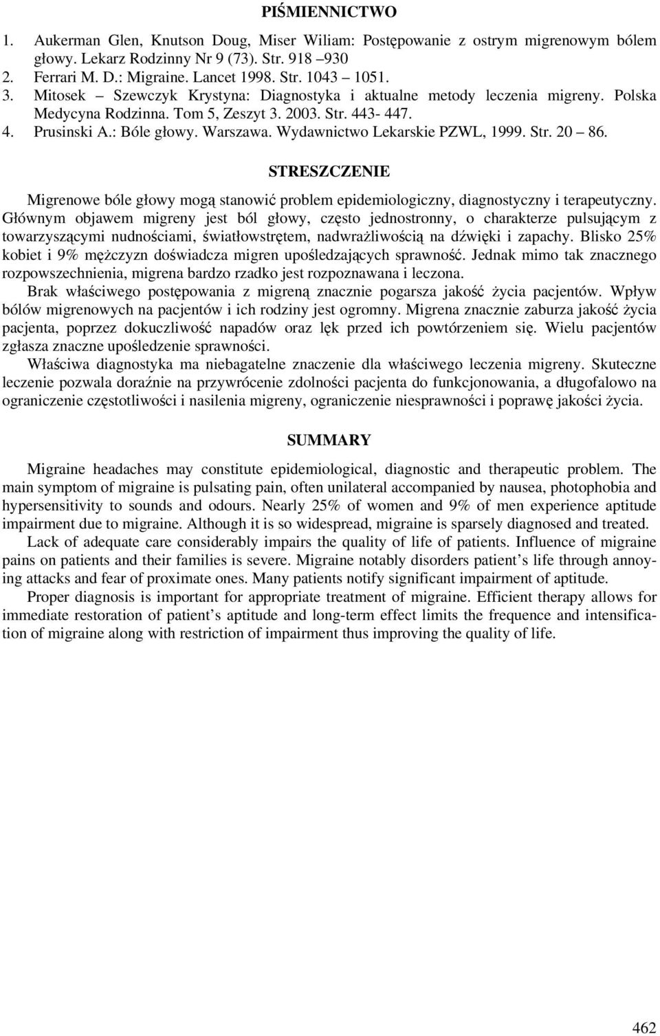 Wydawnictwo Lekarskie PZWL, 1999. Str. 20 86. STRESZCZENIE Migrenowe bóle głowy mogą stanowić problem epidemiologiczny, diagnostyczny i terapeutyczny.