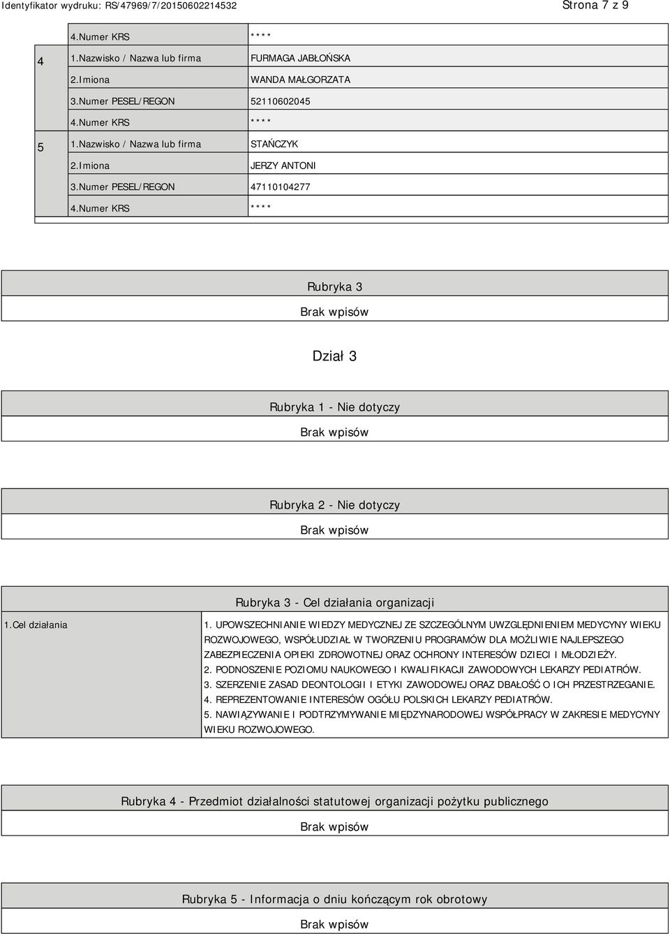 UPOWSZECHNIANIE WIEDZY MEDYCZNEJ ZE SZCZEGÓLNYM UWZGLĘDNIENIEM MEDYCYNY WIEKU ROZWOJOWEGO, WSPÓŁUDZIAŁ W TWORZENIU PROGRAMÓW DLA MOŻLIWIE NAJLEPSZEGO ZABEZPIECZENIA OPIEKI ZDROWOTNEJ ORAZ OCHRONY