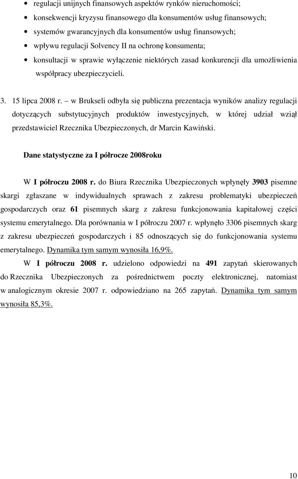 w Brukseli odbyła się publiczna prezentacja wyników analizy regulacji dotyczących substytucyjnych produktów inwestycyjnych, w której udział wziął przedstawiciel Rzecznika Ubezpieczonych, dr Marcin