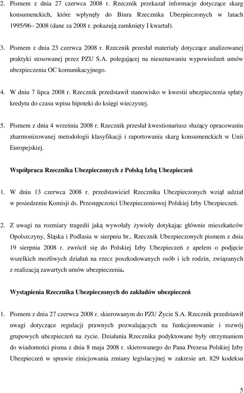 polegającej na nieuznawaniu wypowiedzeń umów ubezpieczenia OC komunikacyjnego. 4. W dniu 7 lipca 2008 r.