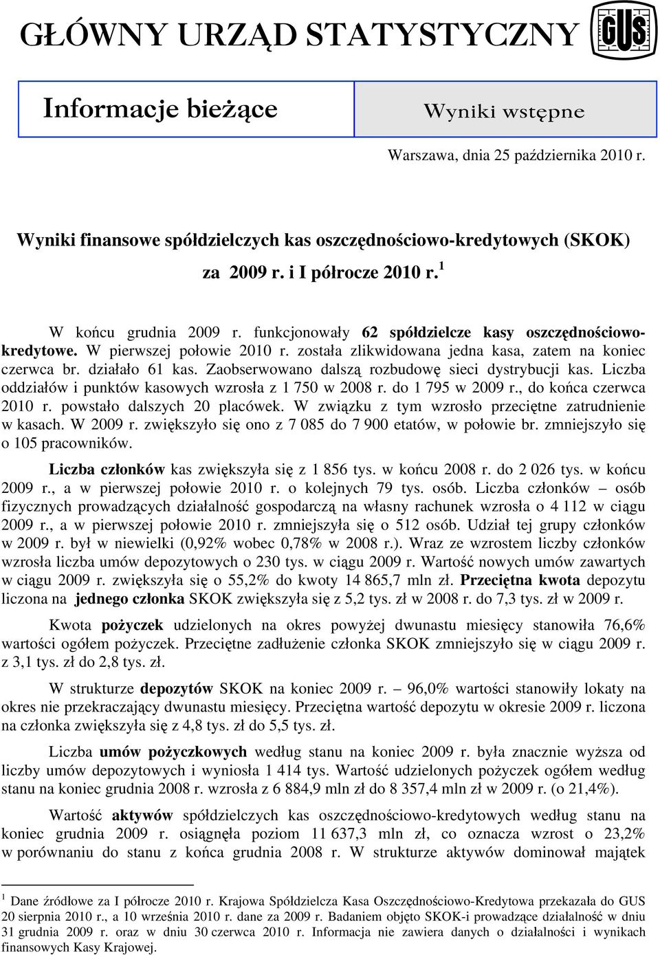 Zaobserwowano dalszą rozbudowę sieci dystrybucji kas. Liczba oddziałów i punktów kasowych wzrosła z 1 750 w 2008 r. do 1 795 w 2009 r., do końca czerwca r. powstało dalszych 20 placówek.