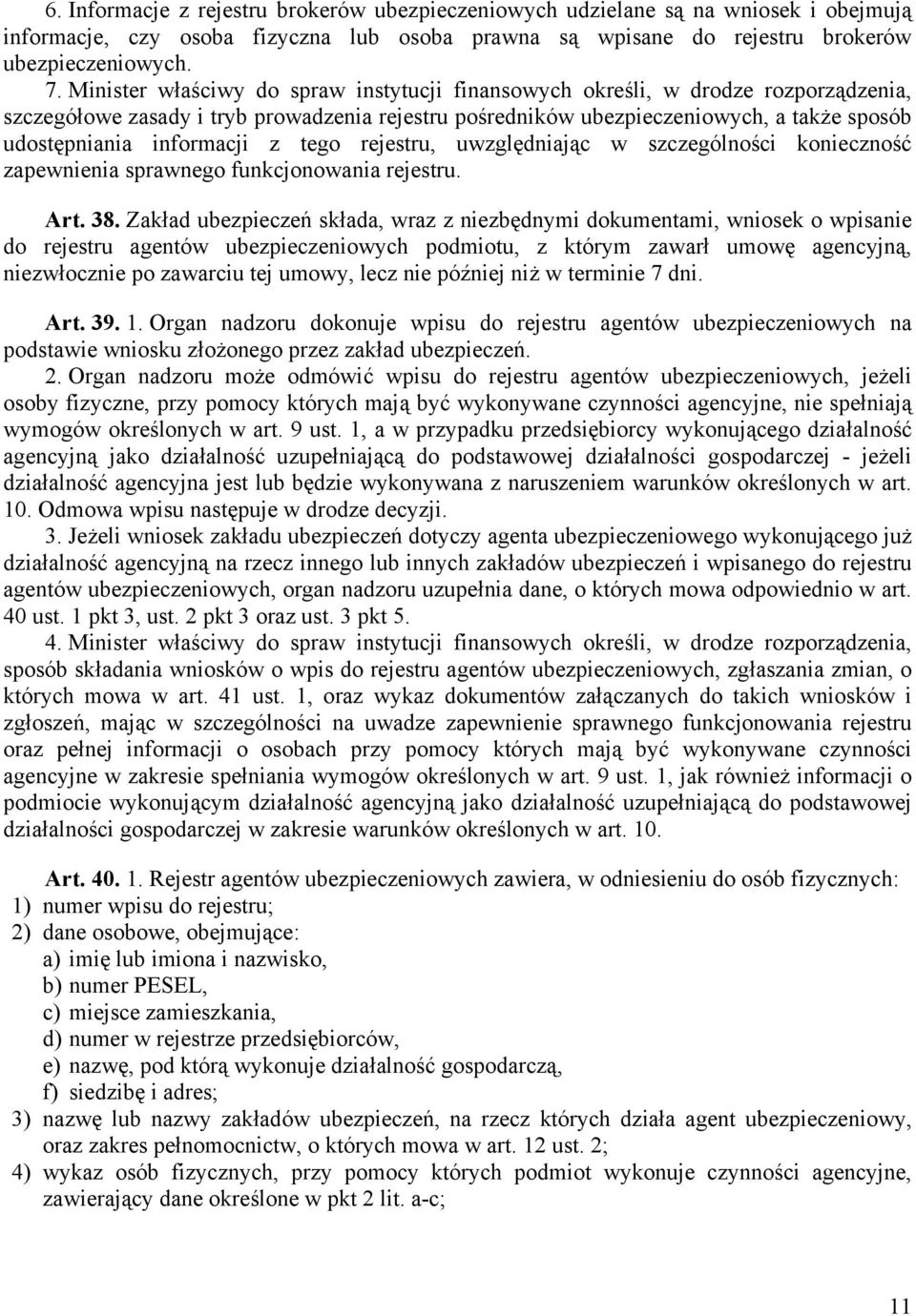 informacji z tego rejestru, uwzględniając w szczególności konieczność zapewnienia sprawnego funkcjonowania rejestru. Art. 38.