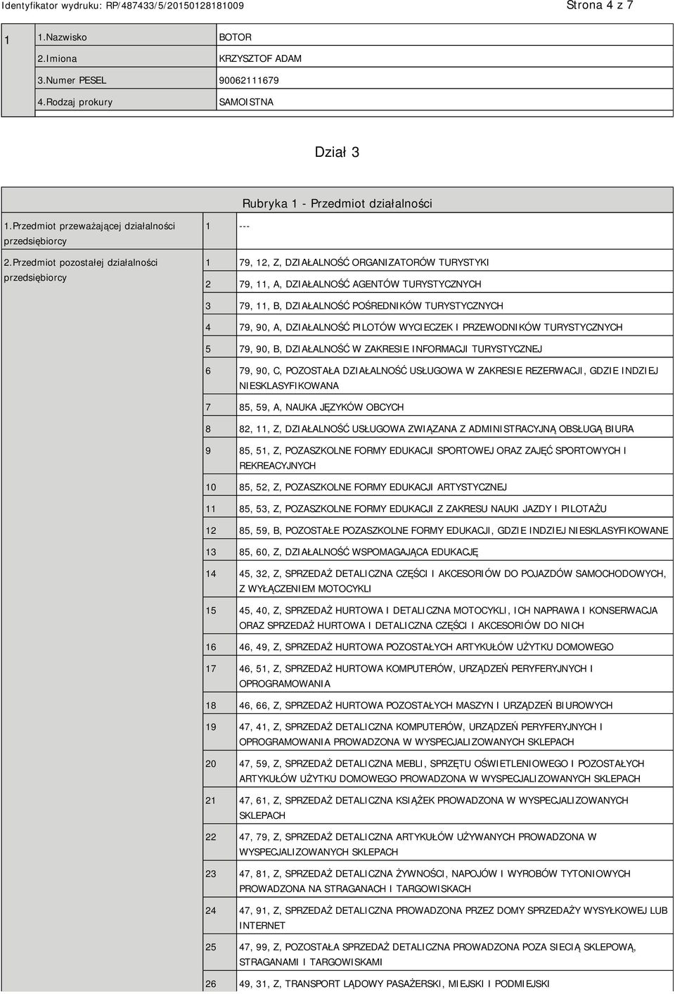 TURYSTYCZNYCH 4 79, 90, A, DZIAŁALNOŚĆ PILOTÓW WYCIECZEK I PRZEWODNIKÓW TURYSTYCZNYCH 5 79, 90, B, DZIAŁALNOŚĆ W ZAKRESIE INFORMACJI TURYSTYCZNEJ 6 79, 90, C, POZOSTAŁA DZIAŁALNOŚĆ USŁUGOWA W