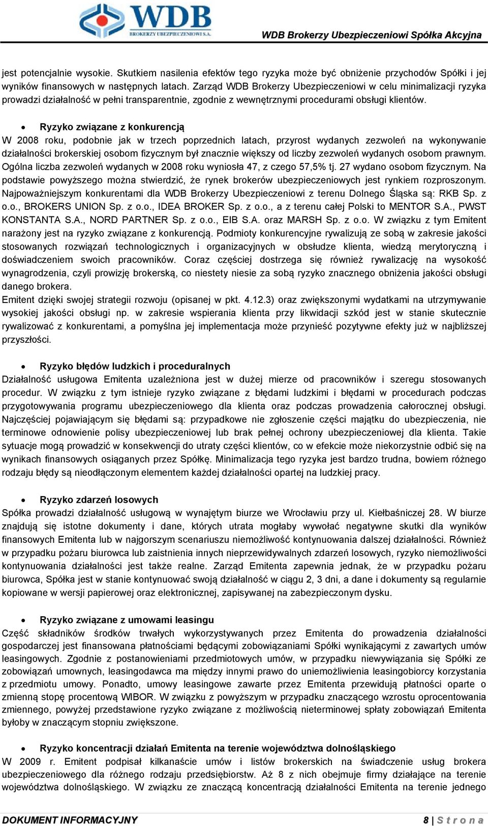 Ryzyko związane z konkurencją W 2008 roku, podobnie jak w trzech poprzednich latach, przyrost wydanych zezwoleń na wykonywanie działalności brokerskiej osobom fizycznym był znacznie większy od liczby