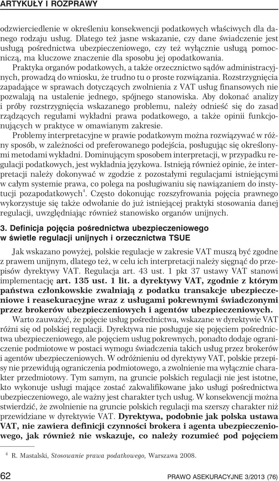 Praktyka organów podatkowych, a tak e orzecznictwo s¹dów administracyjnych, prowadz¹ do wniosku, e trudno tu o proste rozwi¹zania.