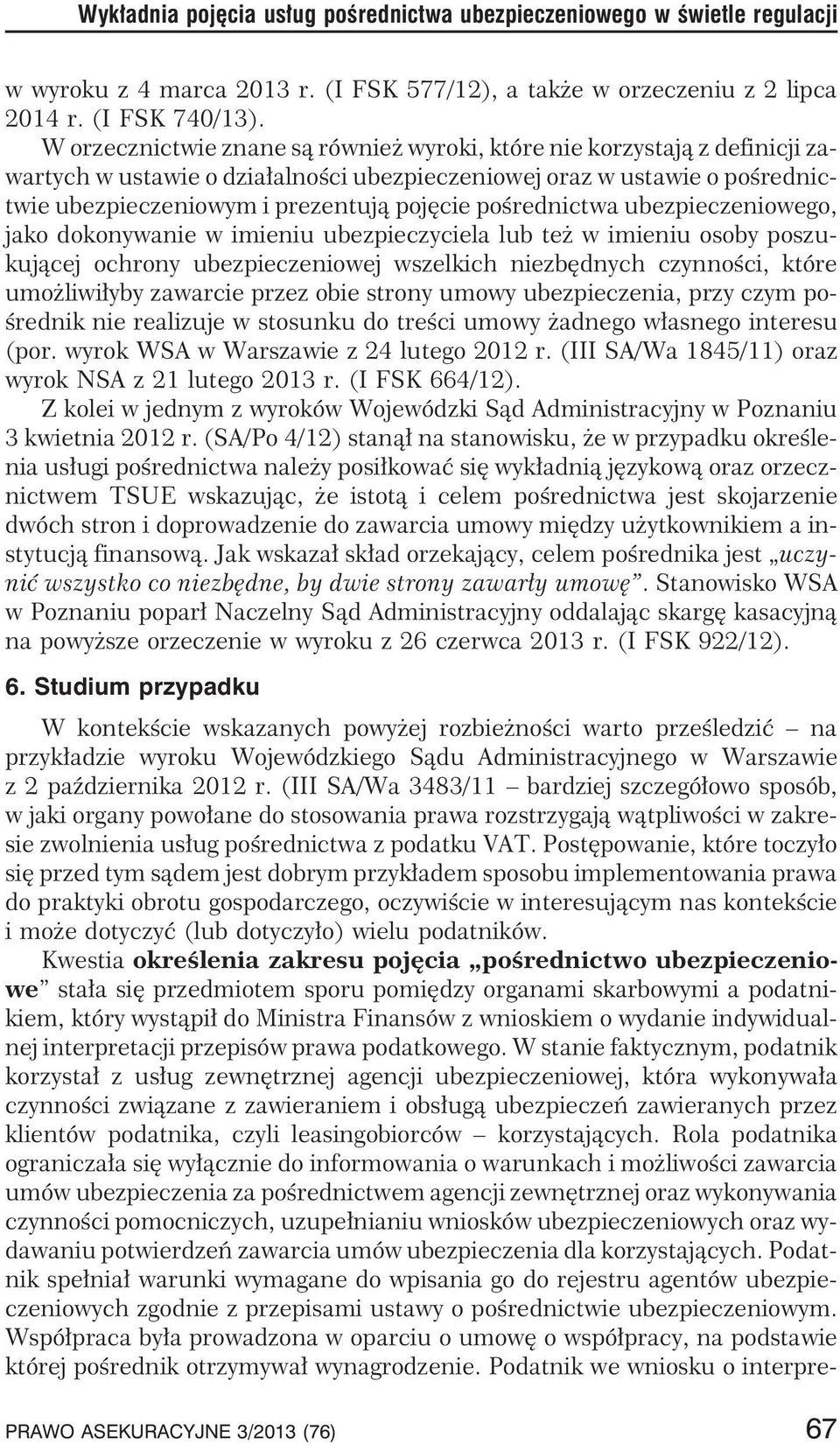 poœrednictwa ubezpieczeniowego, jako dokonywanie w imieniu ubezpieczyciela lub te w imieniu osoby poszukuj¹cej ochrony ubezpieczeniowej wszelkich niezbêdnych czynnoœci, które umo liwi³yby zawarcie