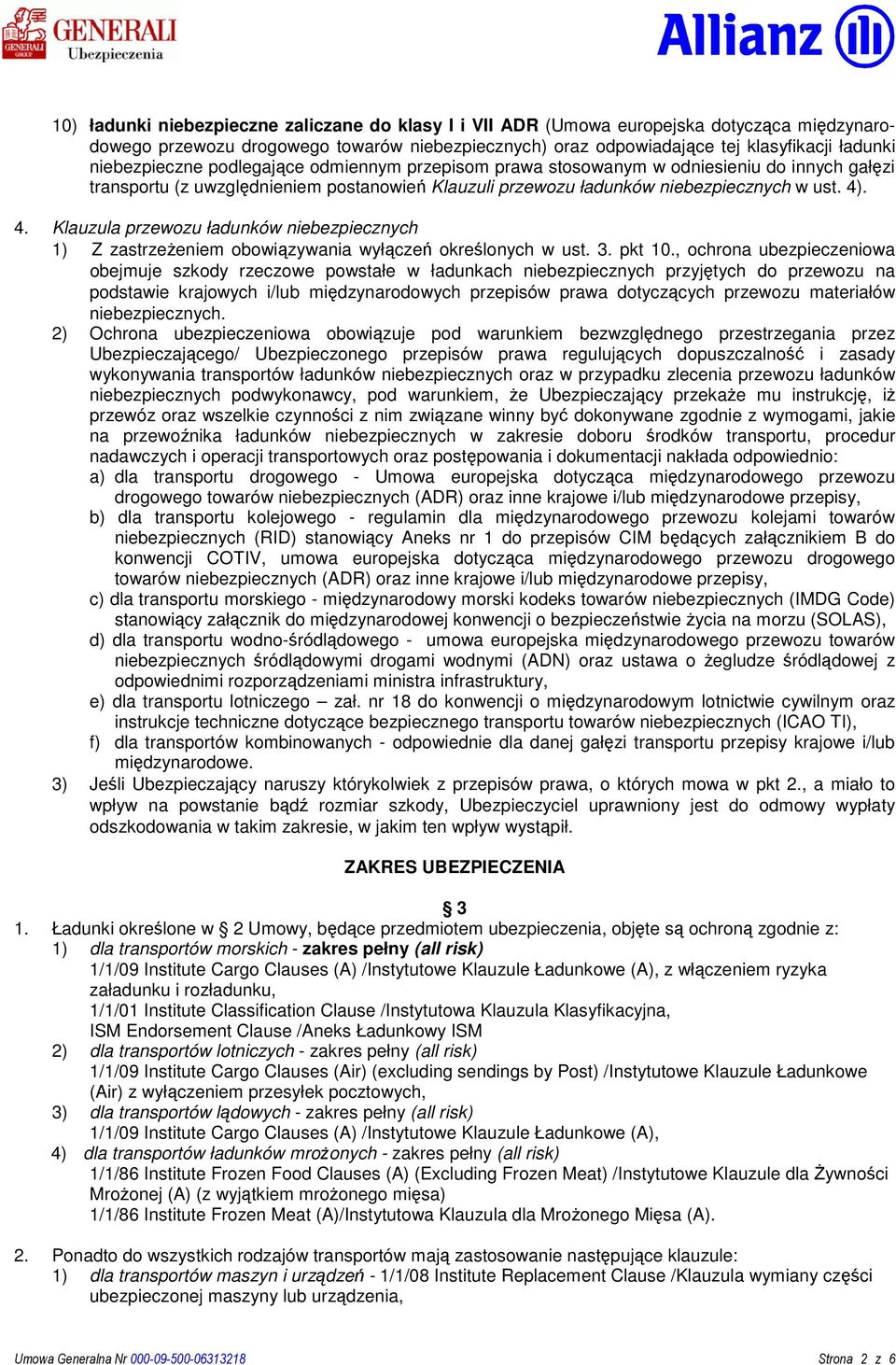 . 4. Klauzula przewozu ładunków niebezpiecznych 1) Z zastrzeżeniem obowiązywania wyłączeń określonych w ust. 3. pkt 10.