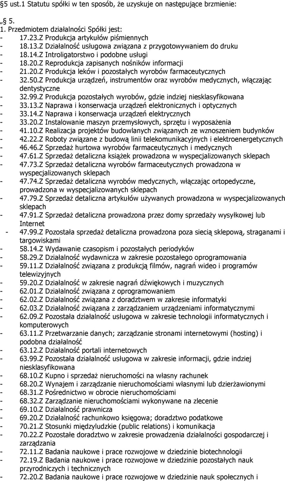 50.Z Produkcja urządzeń, instrumentów oraz wyrobów medycznych, włączając dentystyczne - 32.99.Z Produkcja pozostałych wyrobów, gdzie indziej - 33.13.