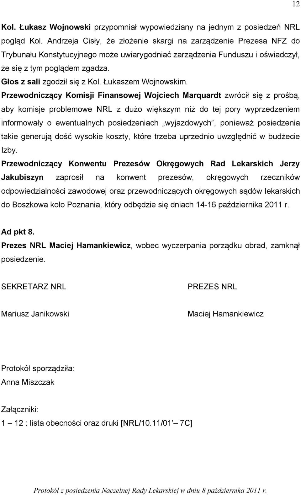 Głos z sali zgodził się z Kol. Łukaszem Wojnowskim.