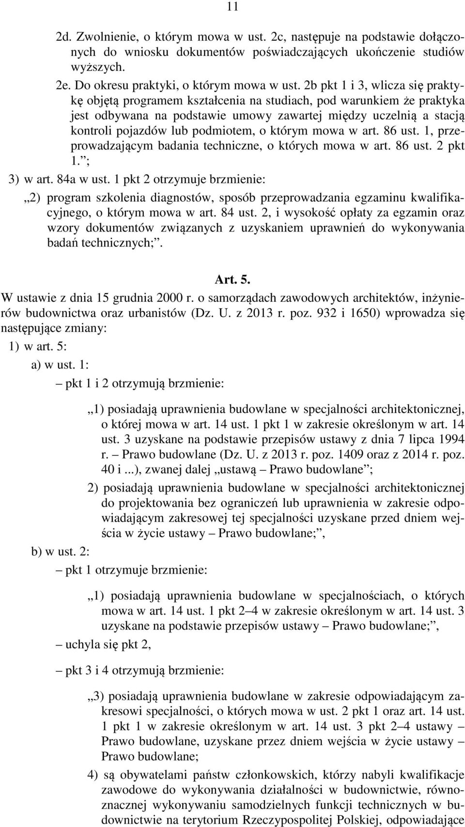 podmiotem, o którym mowa w art. 86 ust. 1, przeprowadzającym badania techniczne, o których mowa w art. 86 ust. 2 pkt 1. ; 3) w art. 84a w ust.