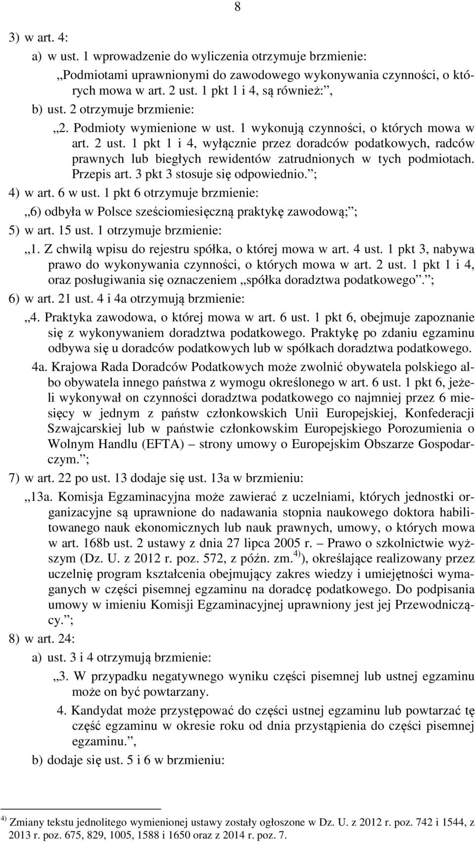 1 pkt 1 i 4, wyłącznie przez doradców podatkowych, radców prawnych lub biegłych rewidentów zatrudnionych w tych podmiotach. Przepis art. 3 pkt 3 stosuje się odpowiednio. ; 4) w art. 6 w ust.