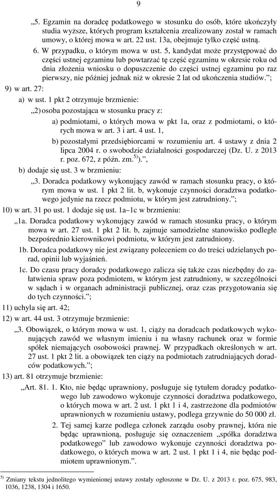 5, kandydat może przystępować do części ustnej egzaminu lub powtarzać tę część egzaminu w okresie roku od dnia złożenia wniosku o dopuszczenie do części ustnej egzaminu po raz pierwszy, nie później