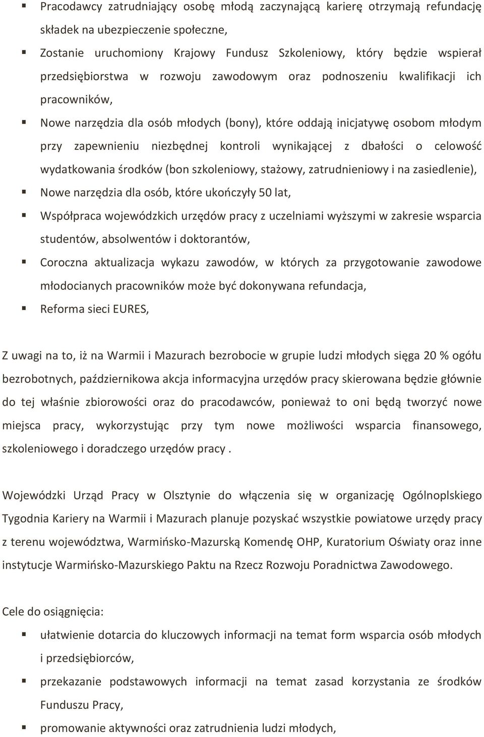 wynikającej z dbałości o celowość wydatkowania środków (bon szkoleniowy, stażowy, zatrudnieniowy i na zasiedlenie), Nowe narzędzia dla osób, które ukończyły 50 lat, Współpraca wojewódzkich urzędów