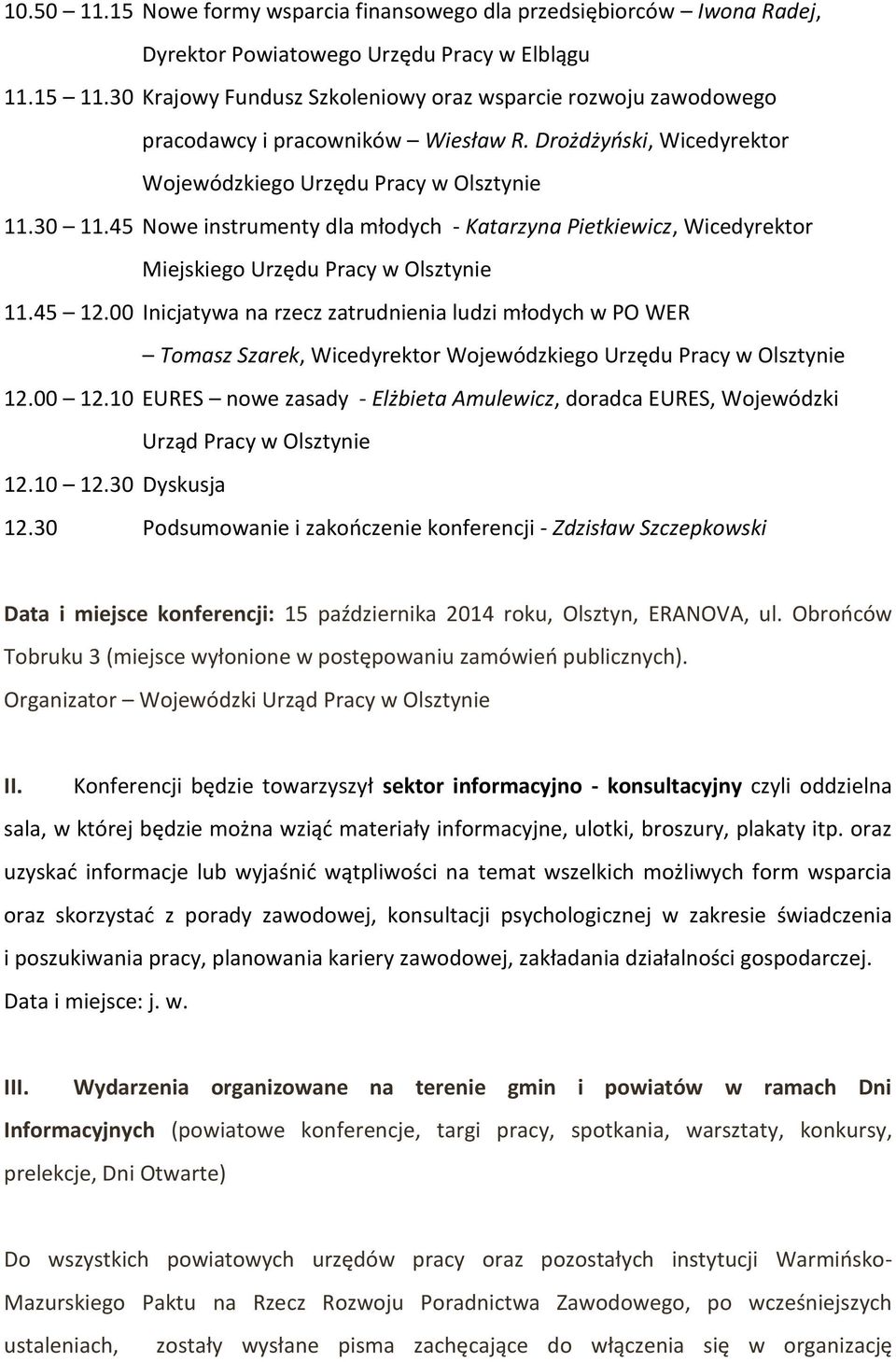 45 Nowe instrumenty dla młodych - Katarzyna Pietkiewicz, Wicedyrektor Miejskiego Urzędu Pracy w Olsztynie 11.45 12.