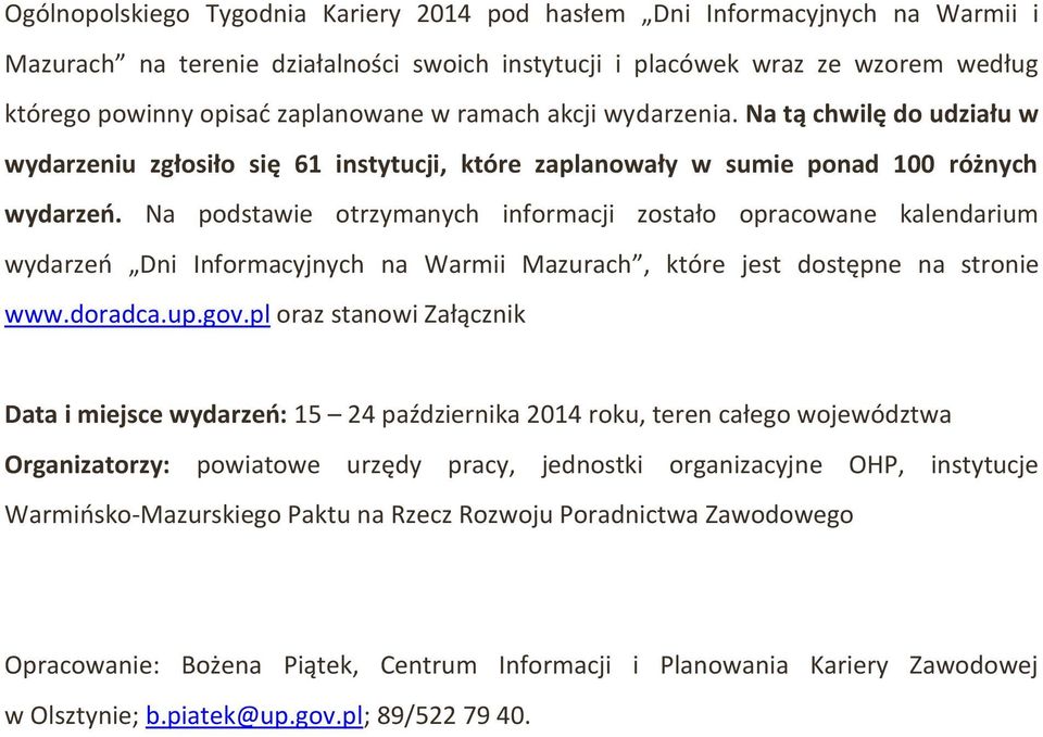 Na podstawie otrzymanych informacji zostało opracowane kalendarium wydarzeń Dni Informacyjnych na Warmii Mazurach, które jest dostępne na stronie www.doradca.up.gov.