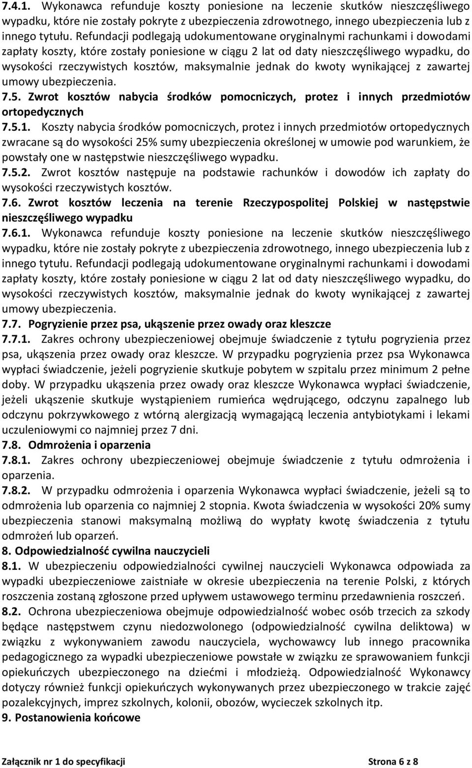 maksymalnie jednak do kwoty wynikającej z zawartej umowy ubezpieczenia. 7.5. Zwrot kosztów nabycia środków pomocniczych, protez i innych przedmiotów ortopedycznych 7.5.1.