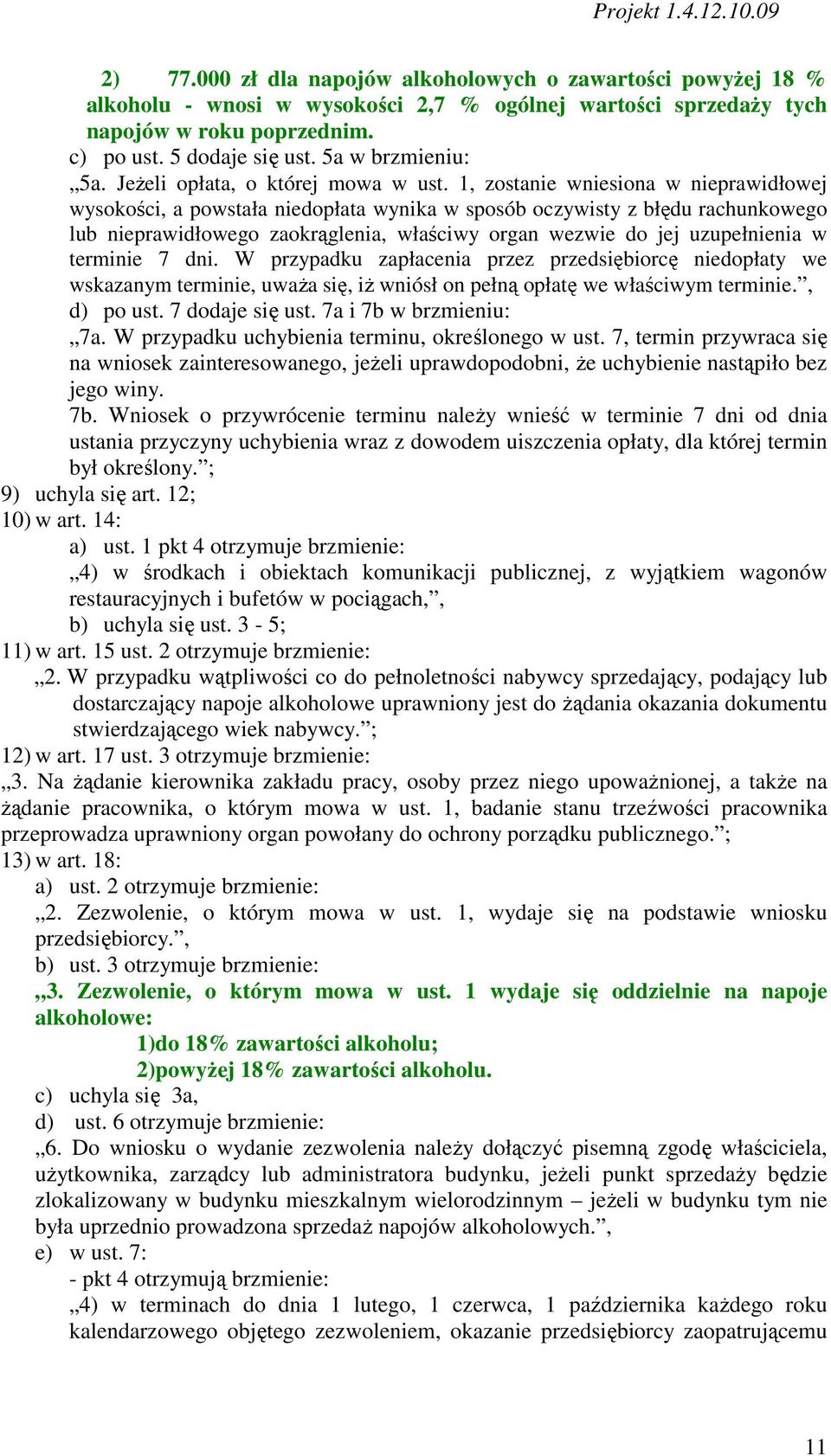 1, zostanie wniesiona w nieprawidłowej wysokości, a powstała niedopłata wynika w sposób oczywisty z błędu rachunkowego lub nieprawidłowego zaokrąglenia, właściwy organ wezwie do jej uzupełnienia w