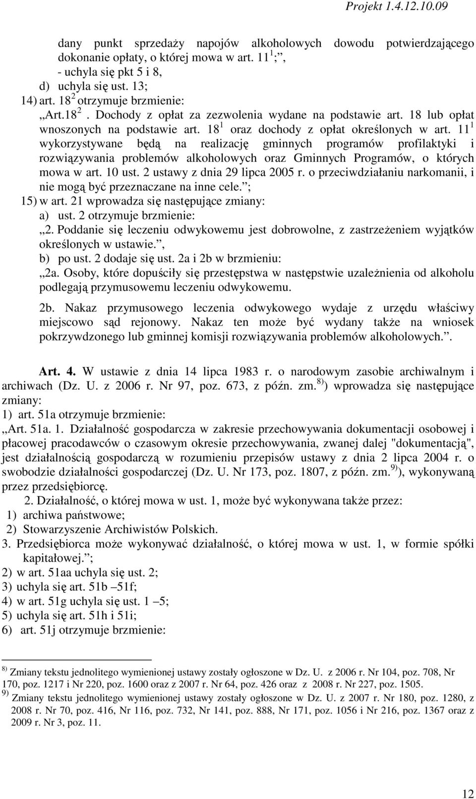 11 1 wykorzystywane będą na realizację gminnych programów profilaktyki i rozwiązywania problemów alkoholowych oraz Gminnych Programów, o których mowa w art. 10 ust. 2 ustawy z dnia 29 lipca 2005 r.